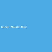 Enormer Plastik-Mixer