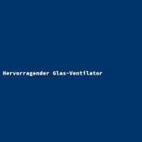Hervorragender Glas-Ventilator