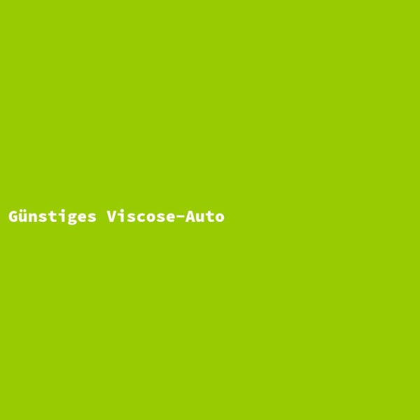 Günstiges Viscose-Auto